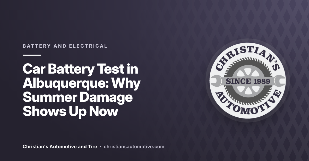 Car Battery Test in Albuquerque: Why Summer Damage Shows Up Now